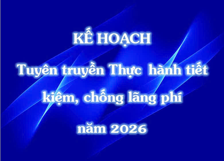 Kế hoạch Tuyên truyền Thực  hành tiết kiệm, chống lãng phí năm 2026